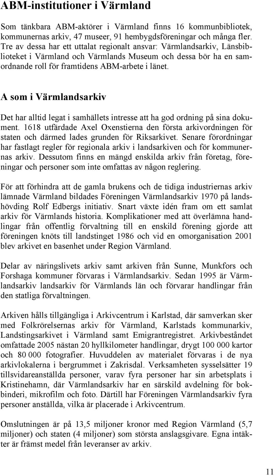 A som i Värmlandsarkiv Det har alltid legat i samhällets intresse att ha god ordning på sina dokument.