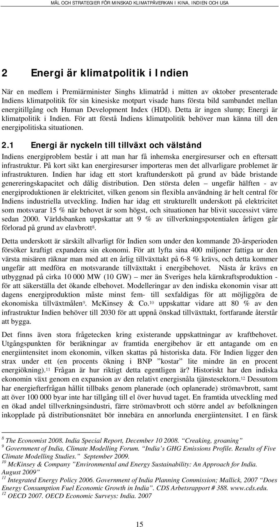 För att förstå Indiens klimatpolitik behöver man känna till den energipolitiska situationen. 2.