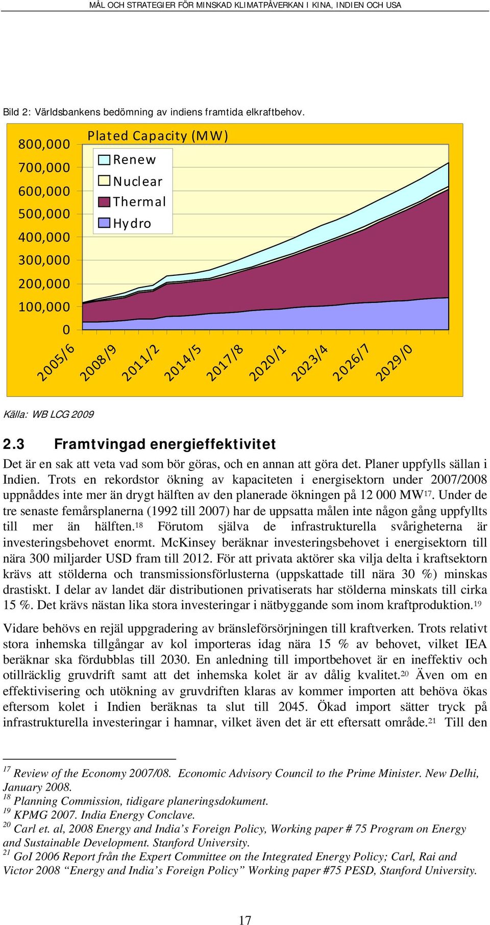 3 Framtvingad energieffektivitet Det är en sak att veta vad som bör göras, och en annan att göra det. Planer uppfylls sällan i Indien.