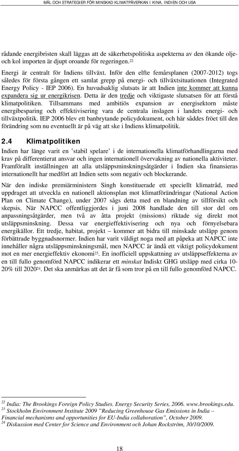 En huvudsaklig slutsats är att Indien inte kommer att kunna expandera sig ur energikrisen. Detta är den tredje och viktigaste slutsatsen för att förstå klimatpolitiken.