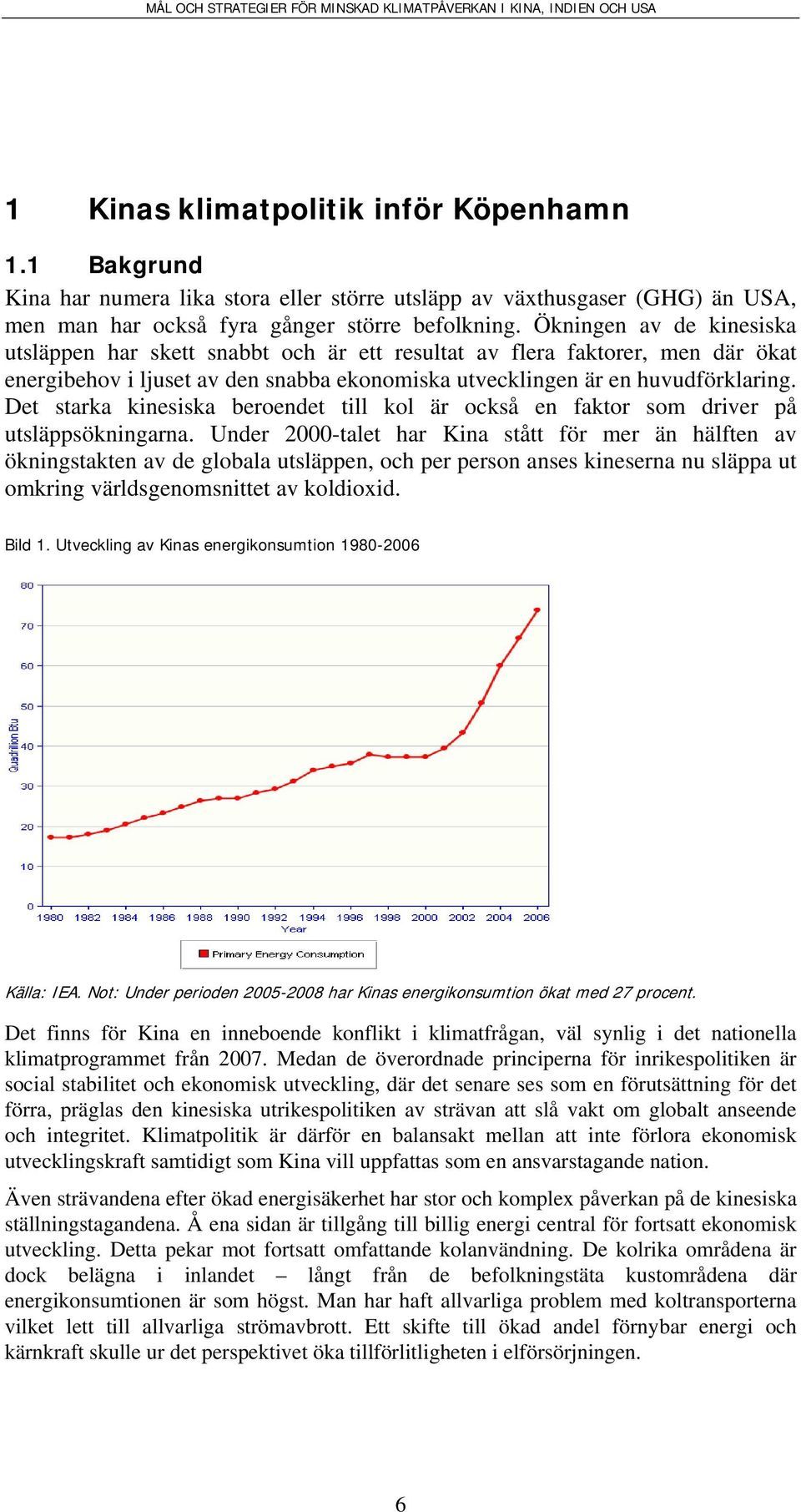 Det starka kinesiska beroendet till kol är också en faktor som driver på utsläppsökningarna.