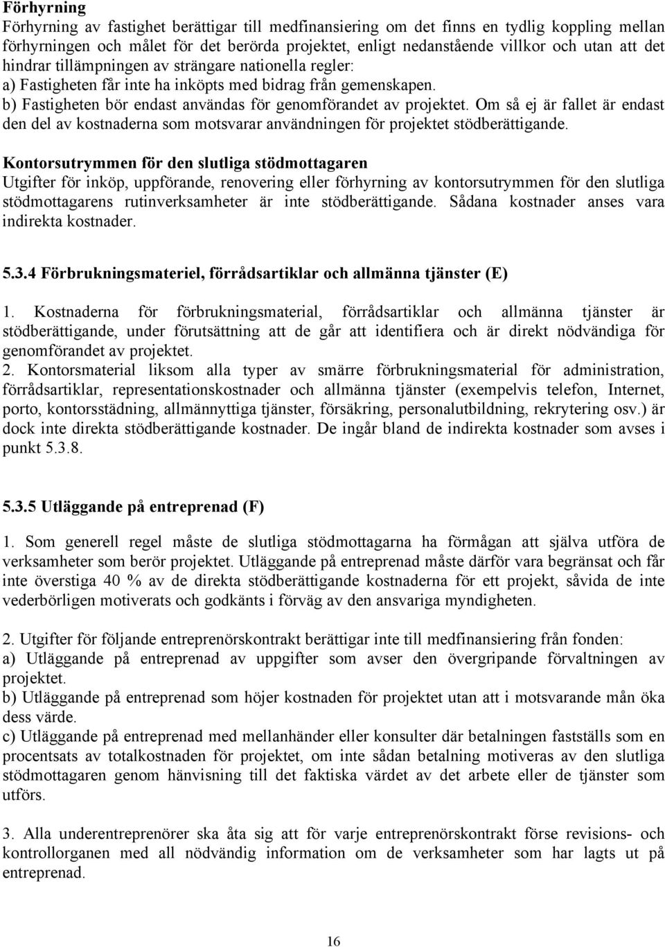 Om så ej är fallet är endast den del av kostnaderna som motsvarar användningen för projektet stödberättigande.