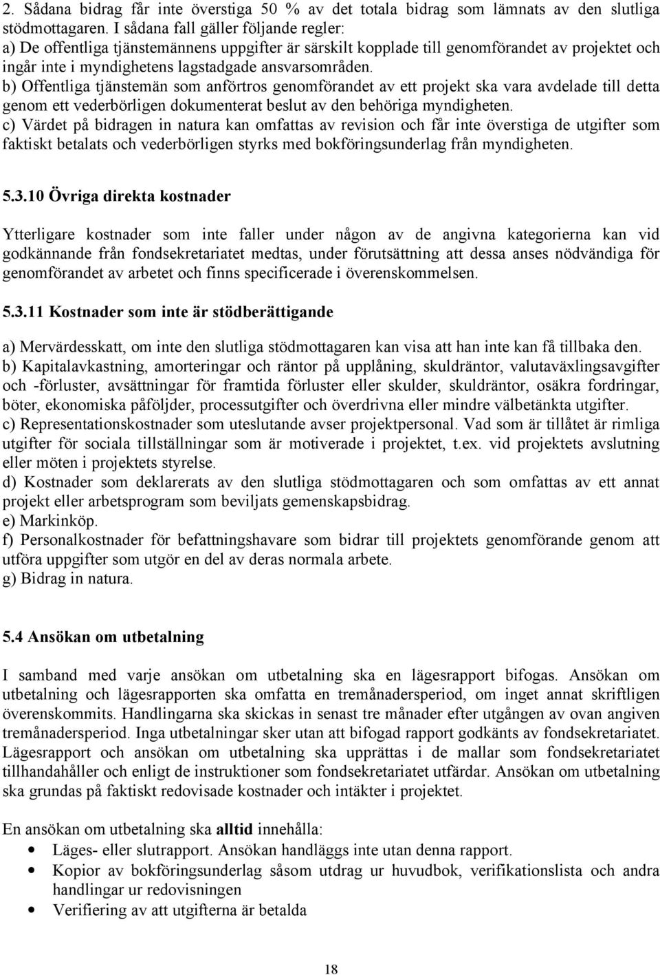 b) Offentliga tjänstemän som anförtros genomförandet av ett projekt ska vara avdelade till detta genom ett vederbörligen dokumenterat beslut av den behöriga myndigheten.