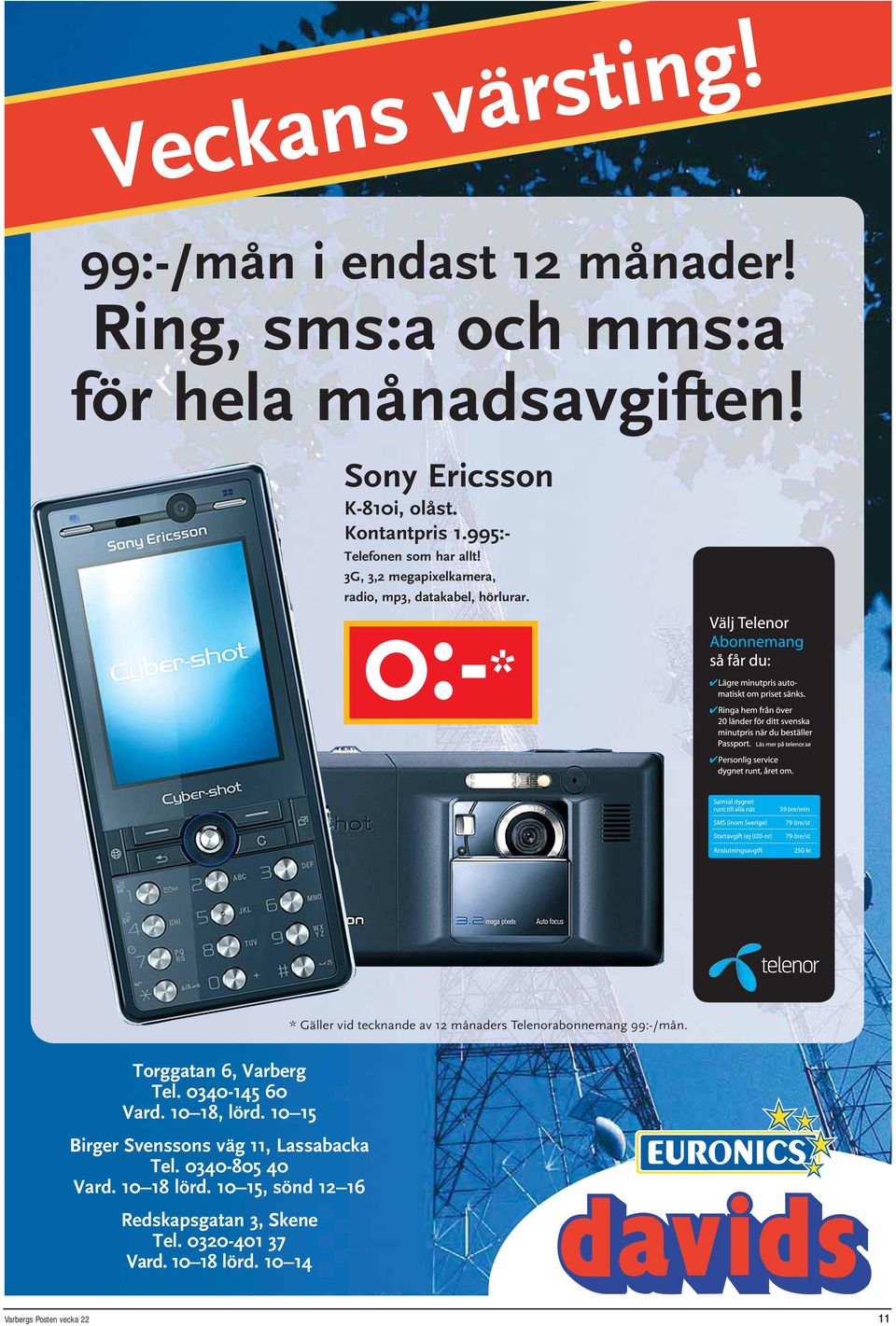 0:-* * Gäller vid tecknande av 12 månaders Telenorabonnemang 99:-/mån. Torggatan 6, Varberg Tel. 0340-145 60 Vard. 10 18, lörd.