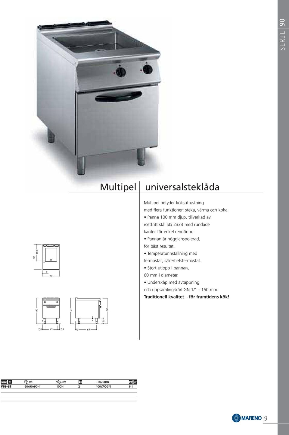 Pannan är högglanspolerad, för bäst resultat. Temperaturinställning med termostat, säkerhetstermostat.