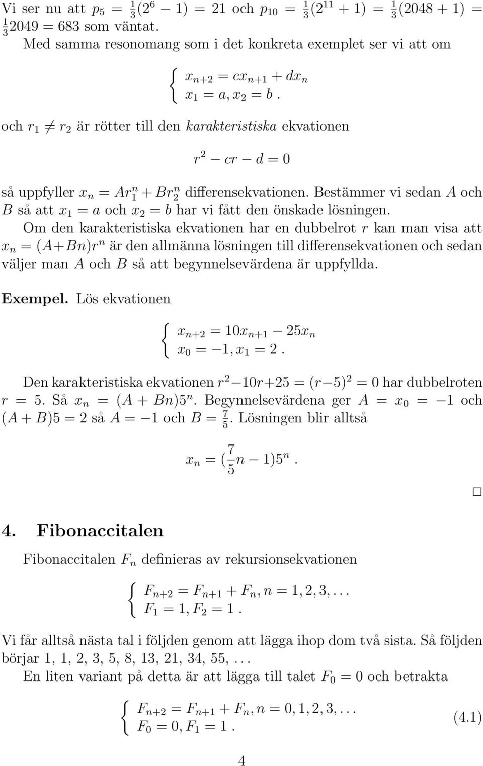 Bestämmer vi sedan A och B så att x = a och x = b har vi fått den önskade lösningen.