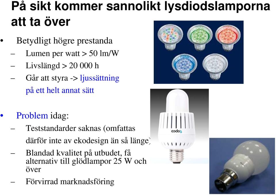 Problem idag: Teststandarder saknas (omfattas därför inte av ekodesign än så länge)