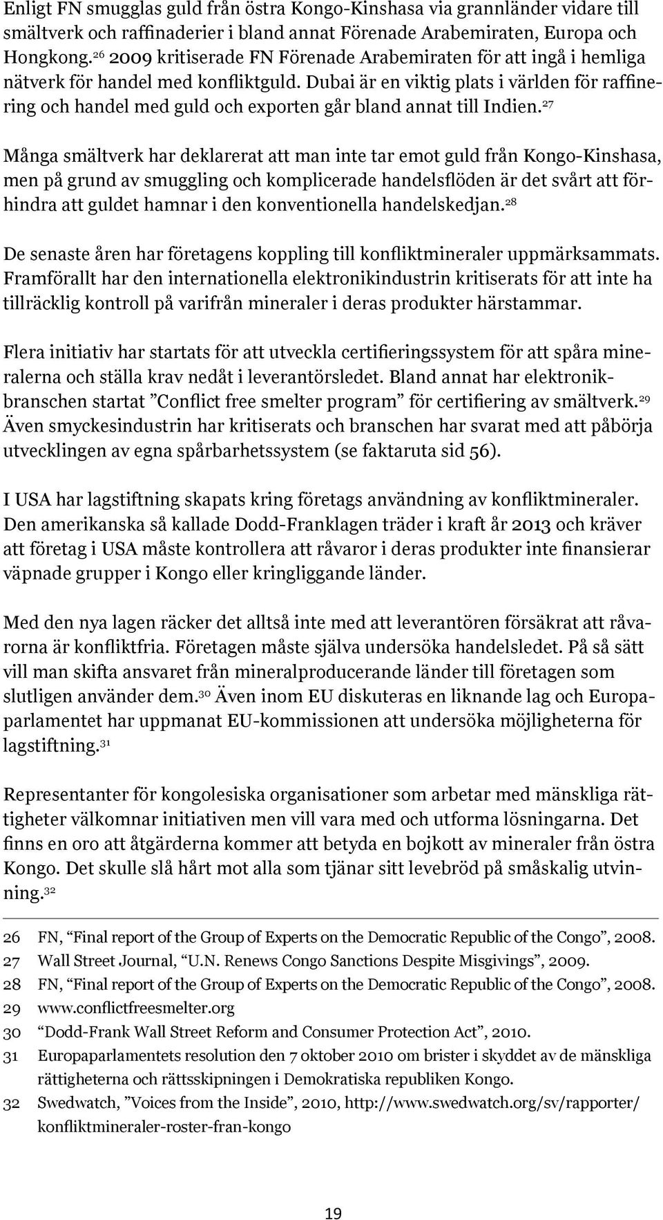 Dubai är en viktig plats i världen för raffinering och handel med guld och exporten går bland annat till Indien.