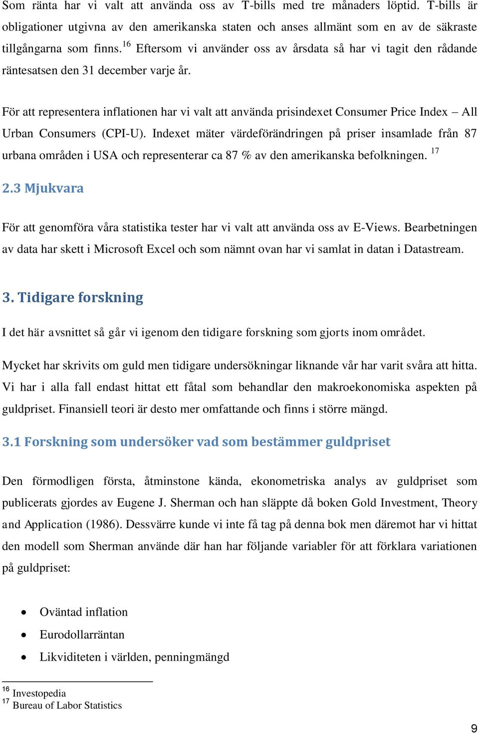 För att representera inflationen har vi valt att använda prisindexet Consumer Price Index All Urban Consumers (CPI-U).