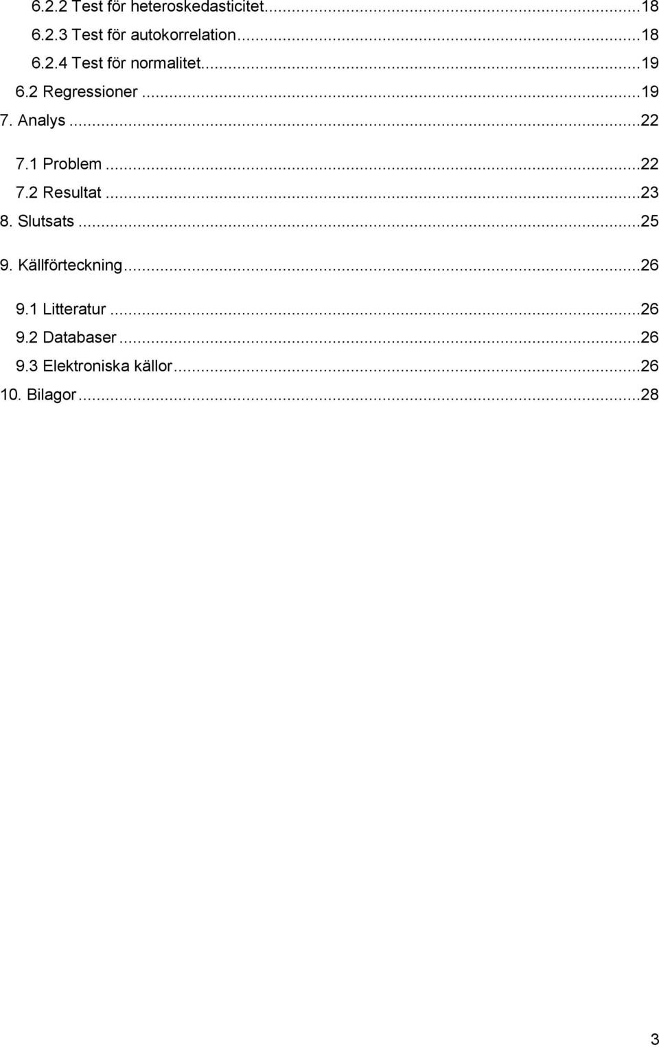 Slutsats...25 9. Källförteckning...26 9.1 Litteratur...26 9.2 Databaser...26 9.3 Elektroniska källor.