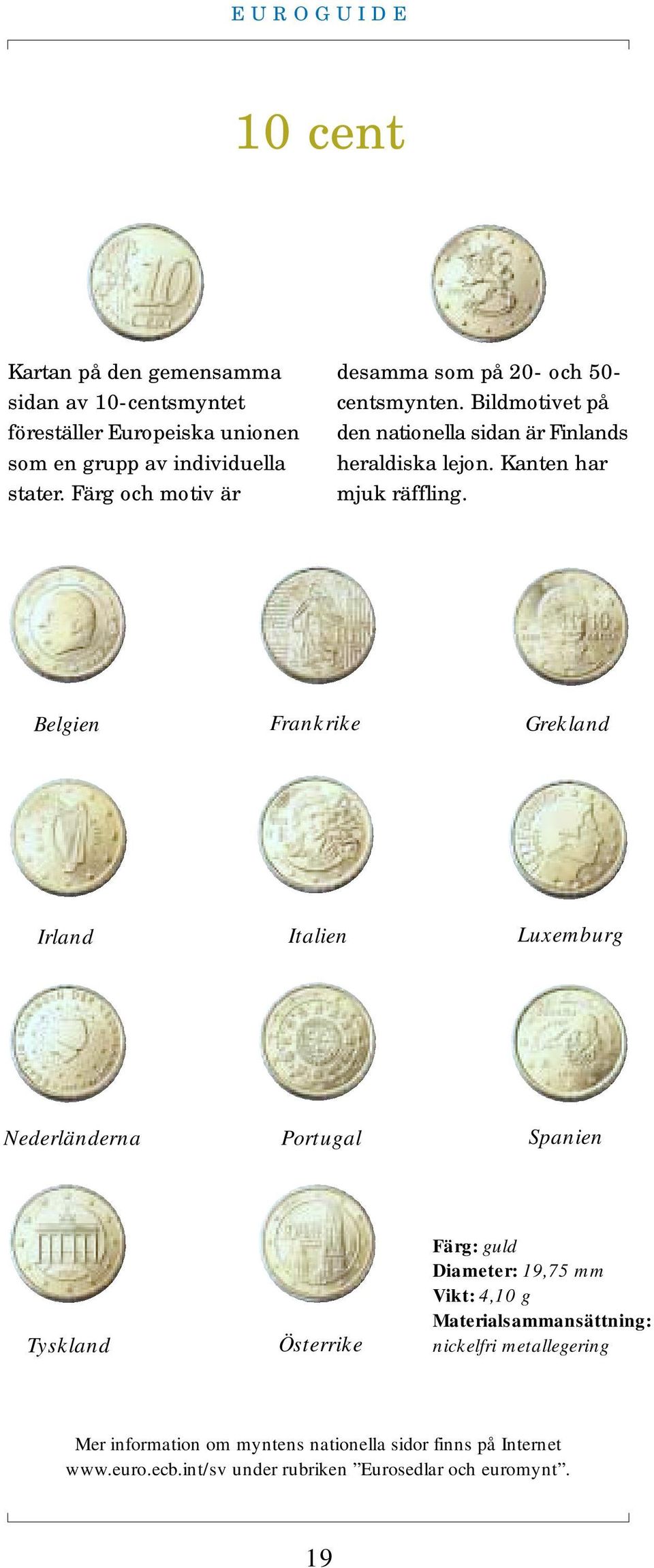 Kanten har mjuk räffling.