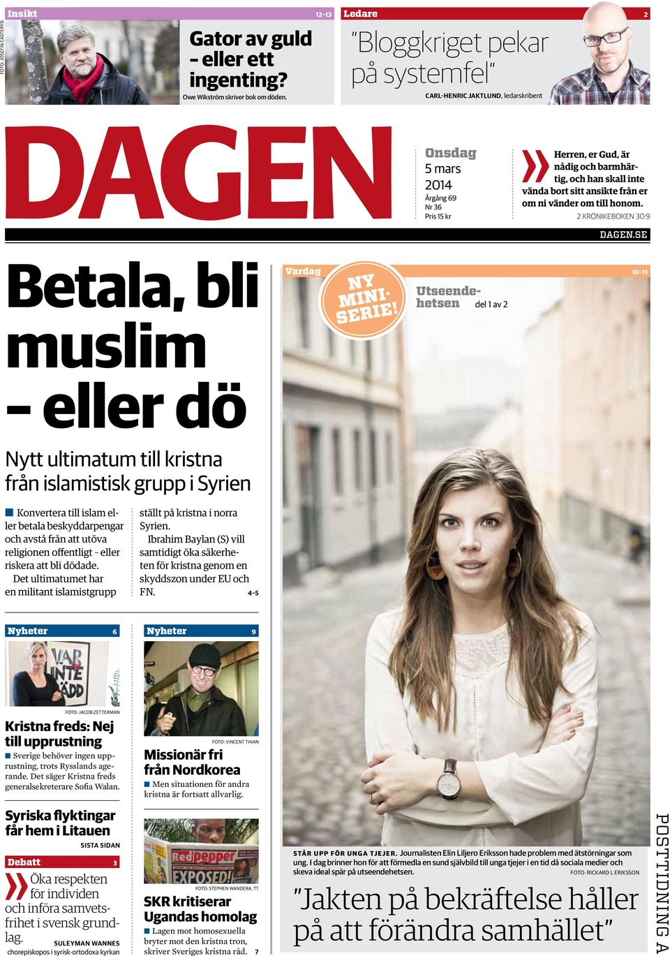 ansikte från er om ni vänder om till honom. 2 Krönikeboken 30:9 Dagen.se Betala, bli muslim eller dö Vardag 10 11 Ny miniserie!