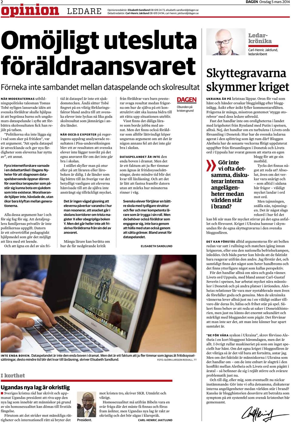 föräldrar skulle hjälpas åt att begränsa barns och ungdomars dataspelande i syfte att förbättra skolresultaten fick han rejält på tafsen.