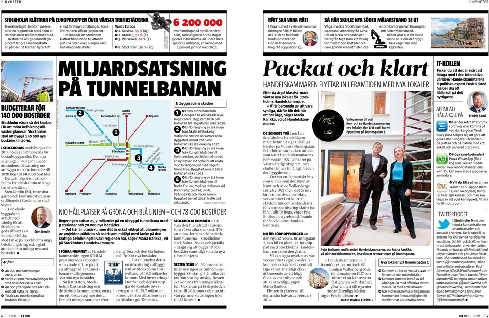 indd 1 2013-11-13 12:43 > NYHETER > NYHETER Stockholm klättrar på Europatoppen över värsta trafikstäderna Teknikföretaget Tomtom presenterar en rapport där Stockholm är Nordens mest trafikdrabbade