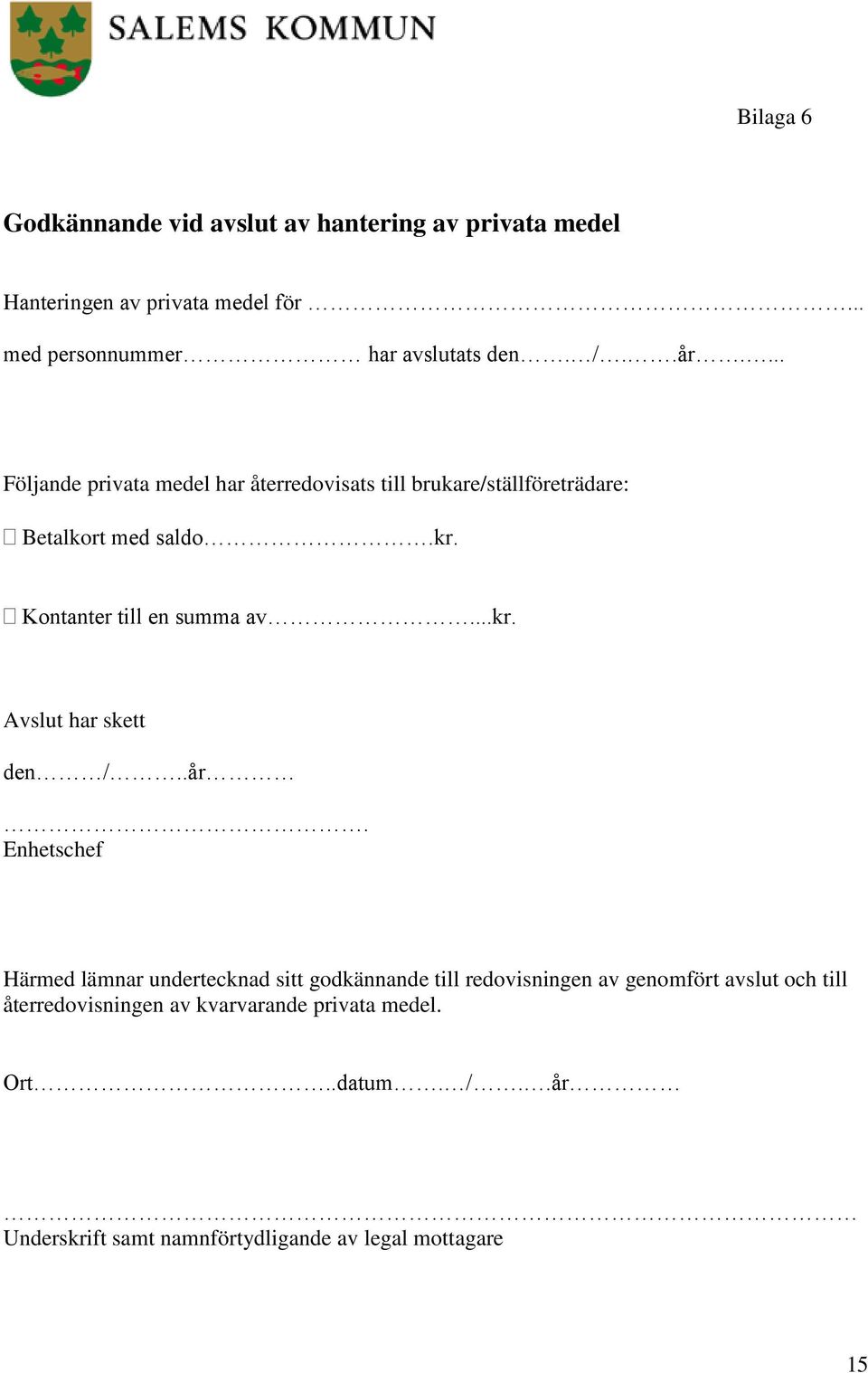 Kontanter till en summa av...kr. Avslut har skett den /..år.