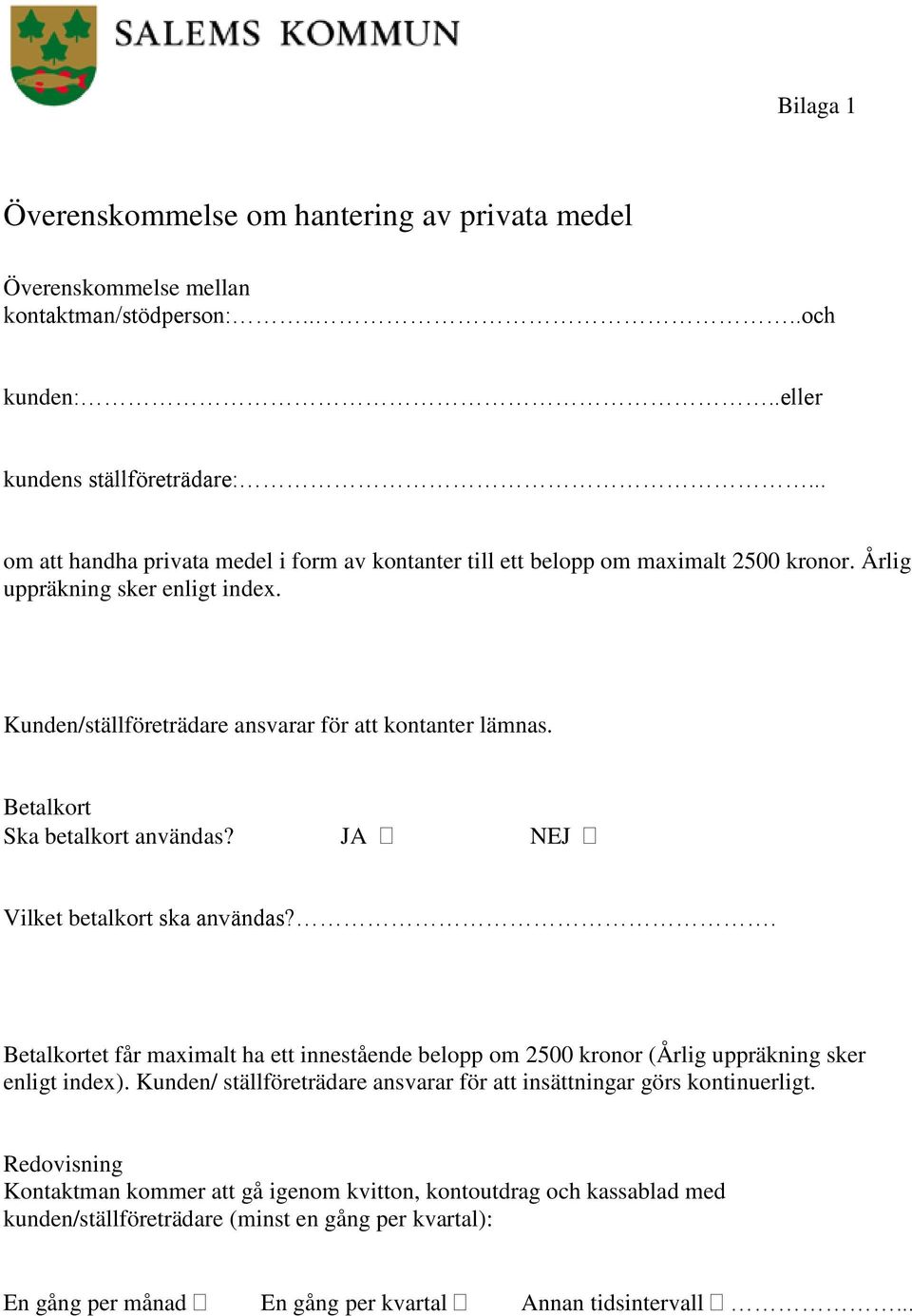 Betalkort Ska betalkort användas? JA NEJ Vilket betalkort ska användas?. Betalkortet får maximalt ha ett innestående belopp om 2500 kronor (Årlig uppräkning sker enligt index).