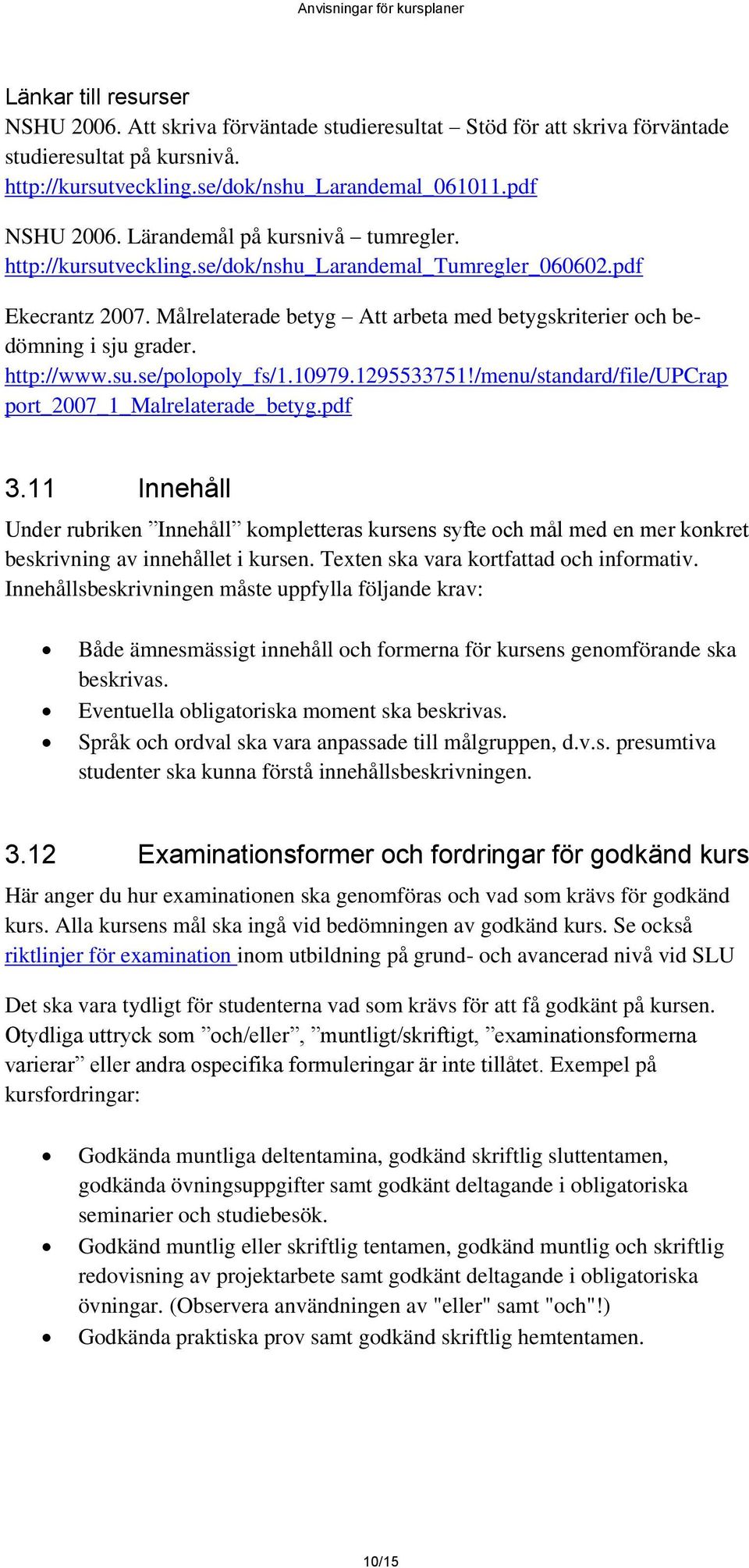 http://www.su.se/polopoly_fs/1.10979.1295533751!/menu/standard/file/upcrap port_2007_1_malrelaterade_betyg.pdf 3.