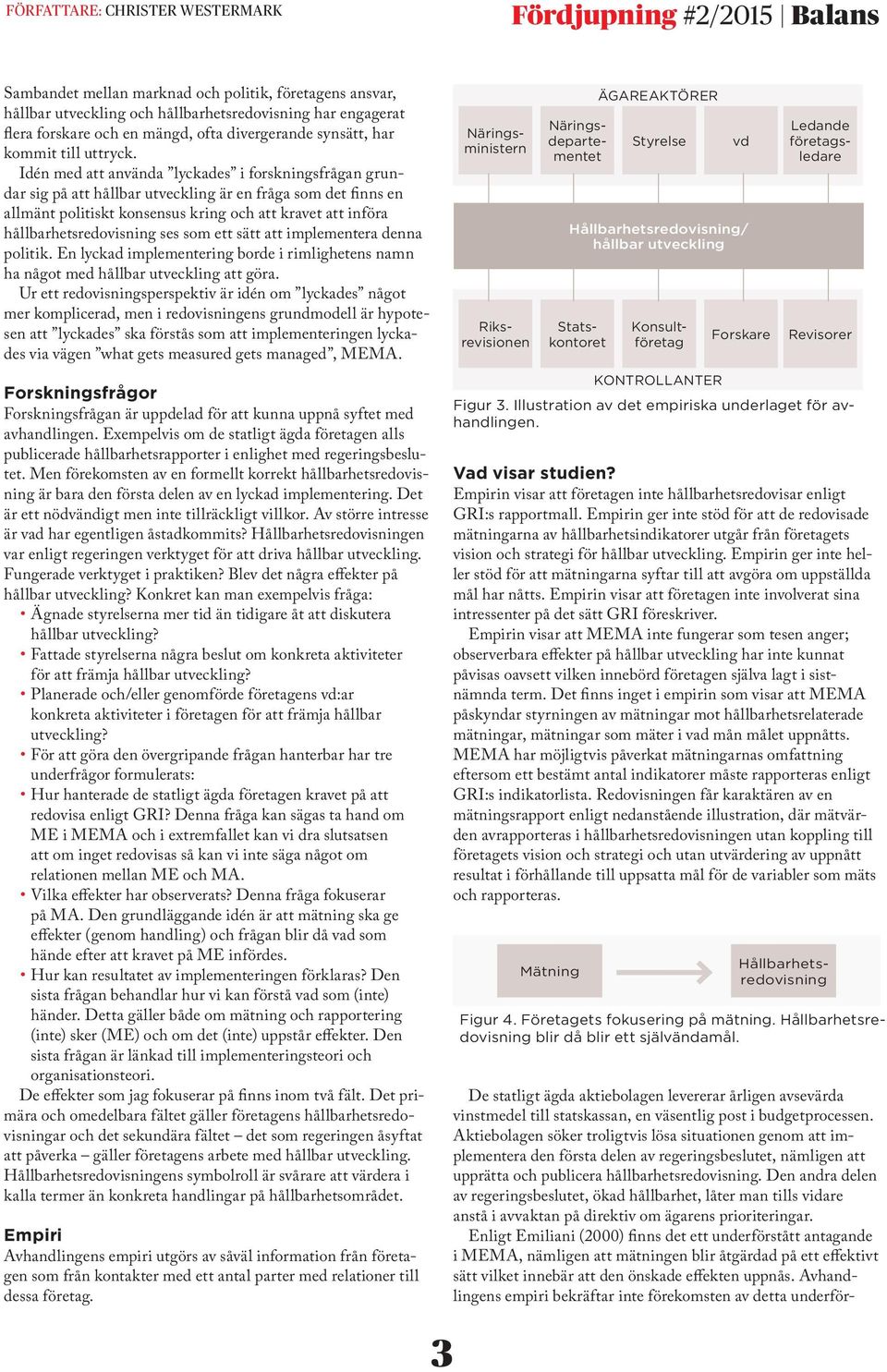 sätt att implementera denna politik. En lyckad implementering borde i rimlighetens namn ha något med hållbar att göra.