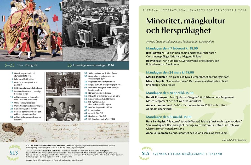 Estlanderska bildsamlingen 23 Brändöfotografier till ÖTA 24 Barnen, barnsjukdomarna och arkivets glömda tabeller 31 Arkivens dag uppmärksammar resande 35 Insamling om evakueringen 1944 32