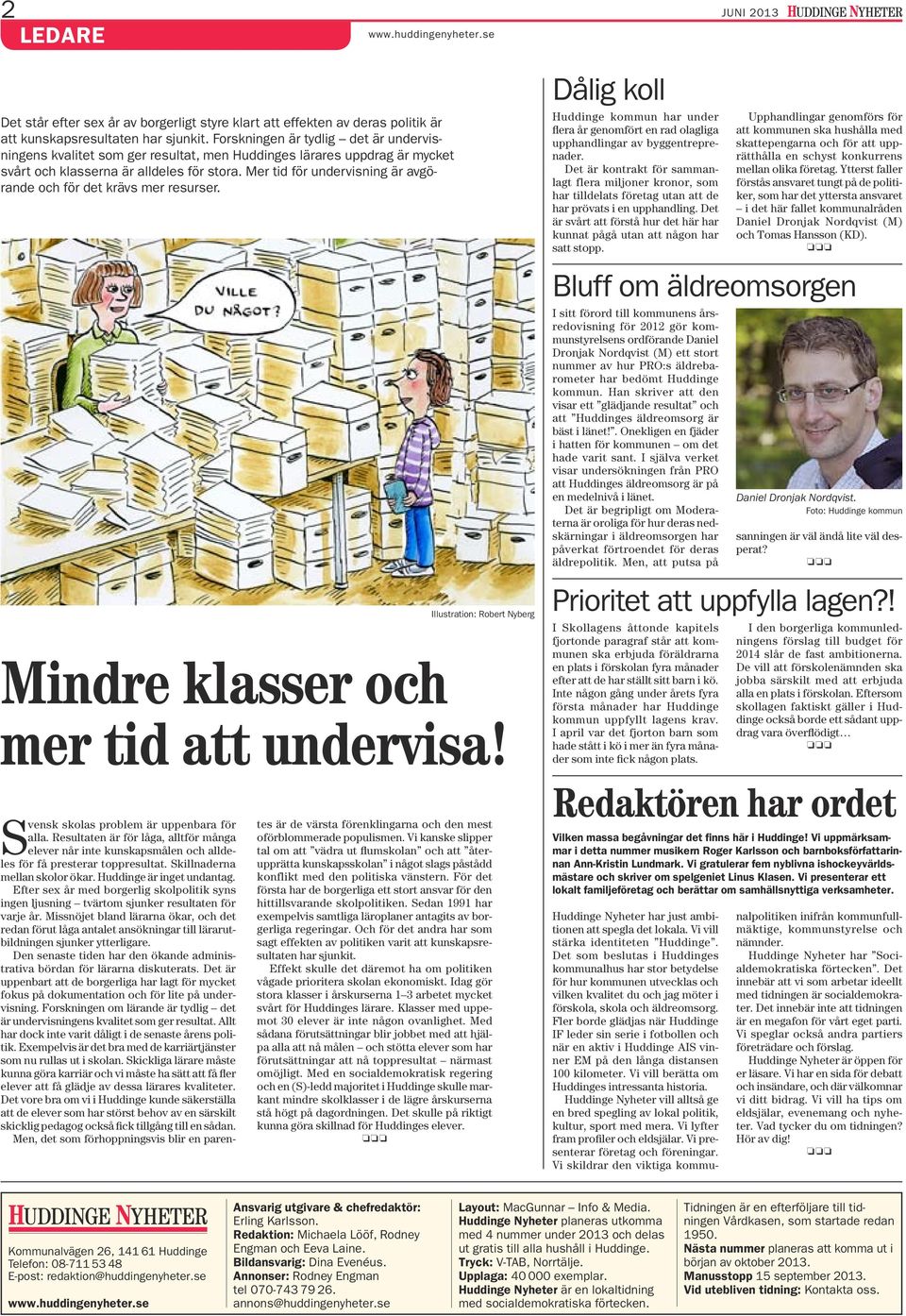 Mer tid för undervisning är avgörande och för det krävs mer resurser. Mindre klasser och mer tid att undervisa! Illustration: obert yberg vensk skolas problem är uppenbara för alla.