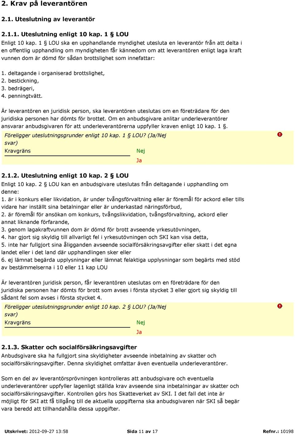 brottslighet som innefattar: 1. deltagande i organiserad brottslighet, 2. bestickning, 3. bedrägeri, 4. penningtvätt.