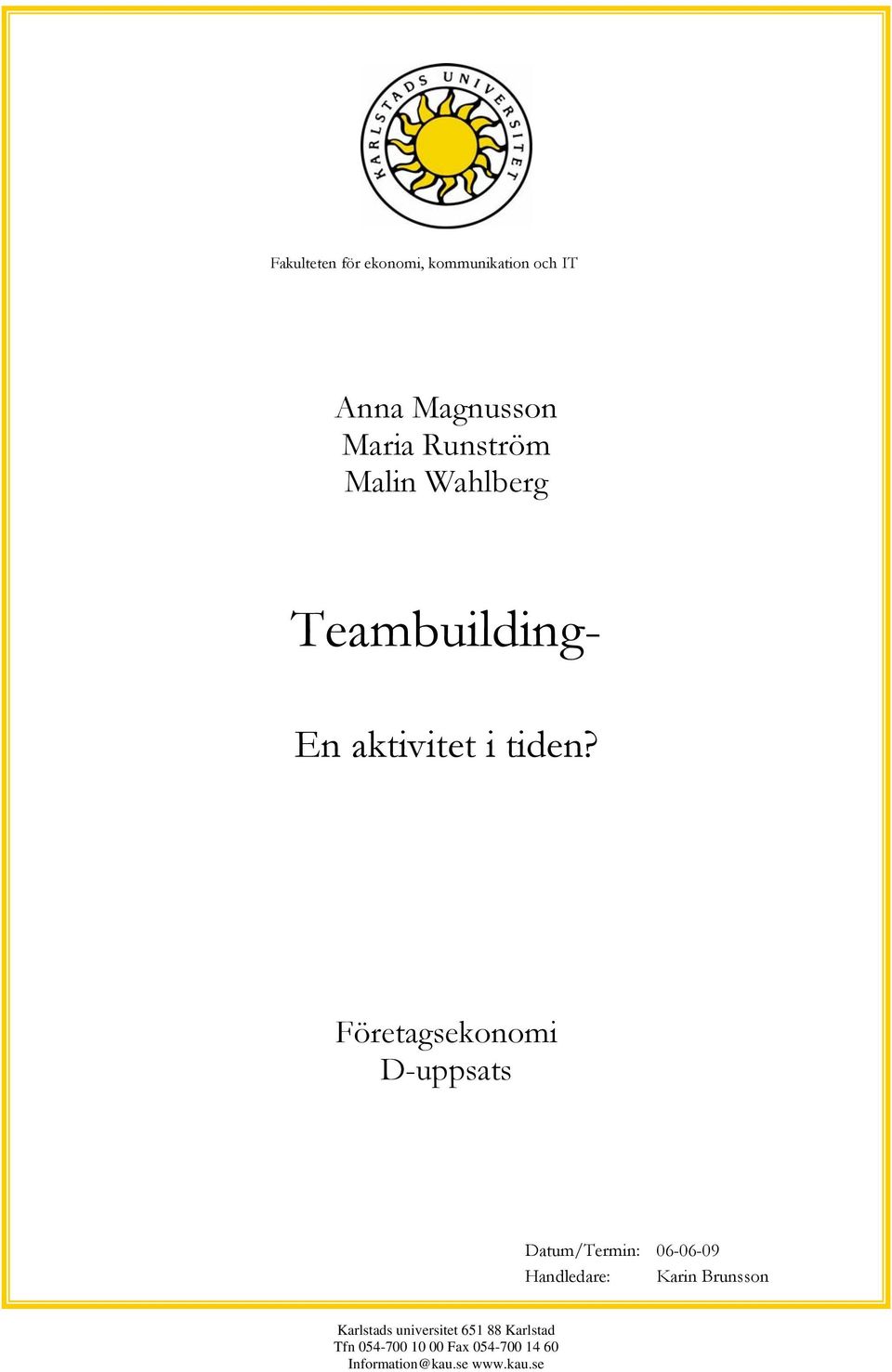 Företagsekonomi D-uppsats Datum/Termin: 06-06-09 Handledare: Karin Brunsson