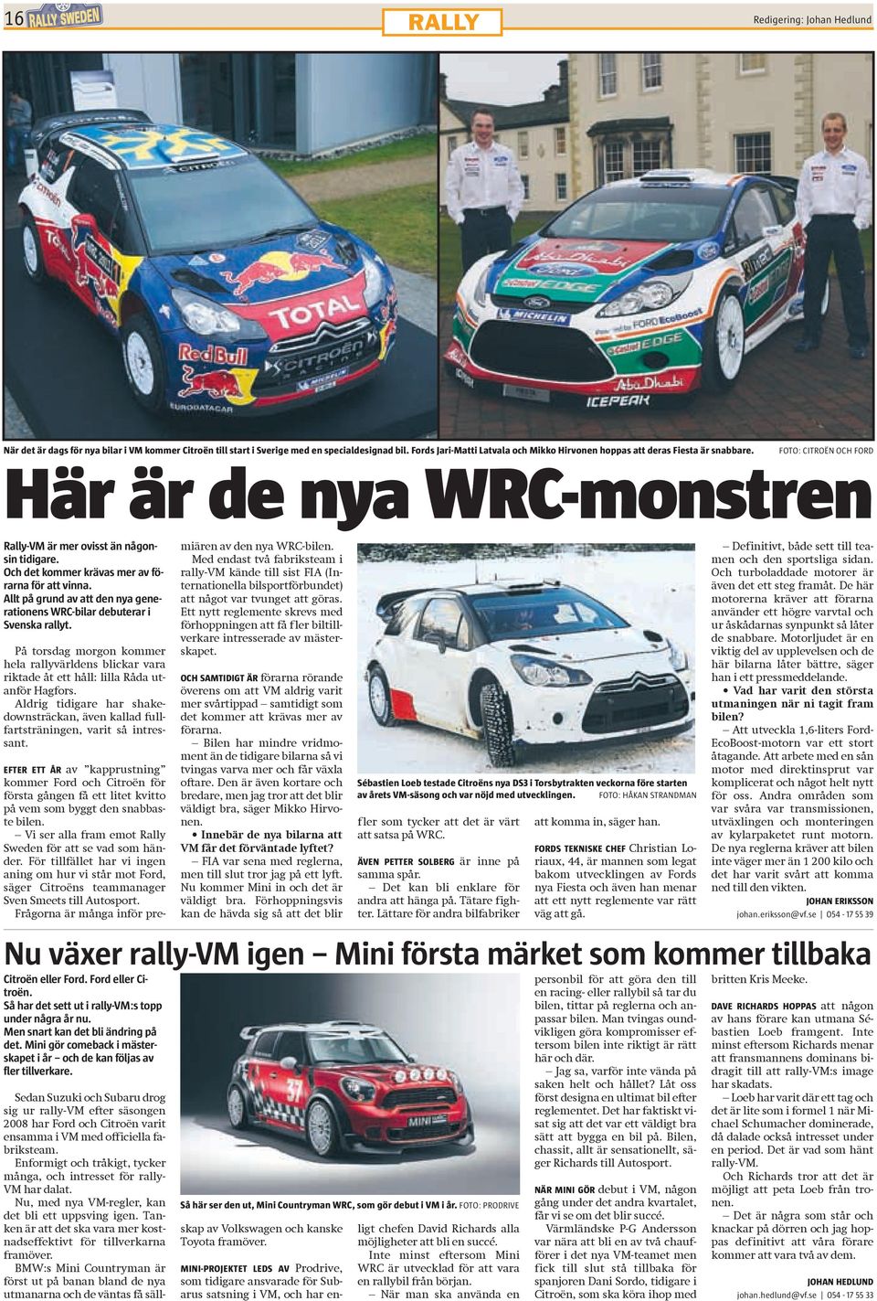 Och det kommer krävas mer av förarna för att vinna. Allt på grund av att den nya generationens WRC-bilar debuterar i Svenska rallyt.