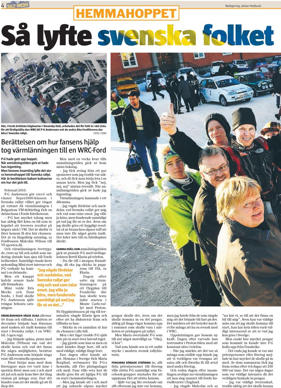 Men fansens insamling lyfte det stora hemmahoppet till Svenska rallyt. Här är berättelsen bakom kulisserna om hur det gick till. Februari 2010.