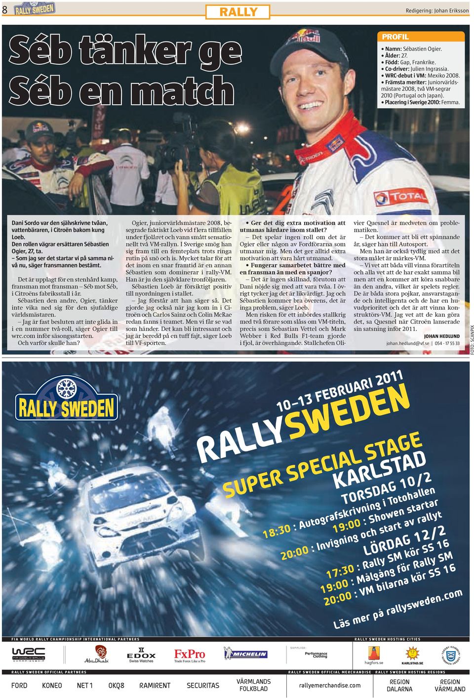 Den rollen vägrar ersättaren Sébastien Ogier, 27, ta. Som jag ser det startar vi på samma nivå nu, säger fransmannen bestämt.