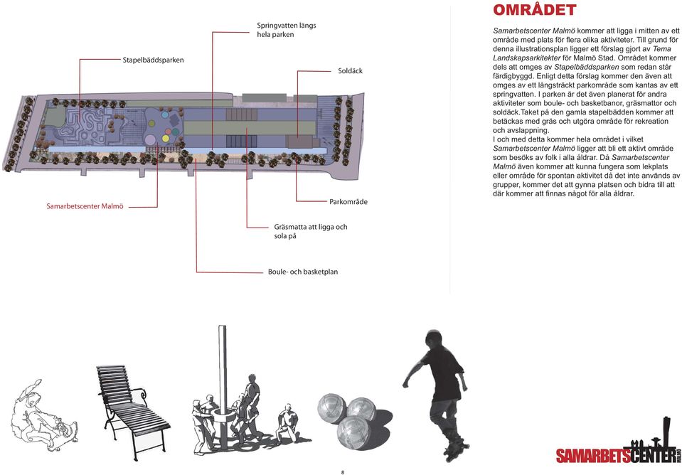 Enligt detta förslag kommer den även att omges av ett långsträckt parkområde som kantas av ett springvatten.