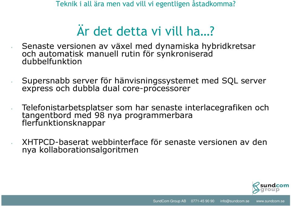 Supersnabb server för hänvisningssystemet med SQL server express och dubbla dual core-processorer Telefonistarbetsplatser som