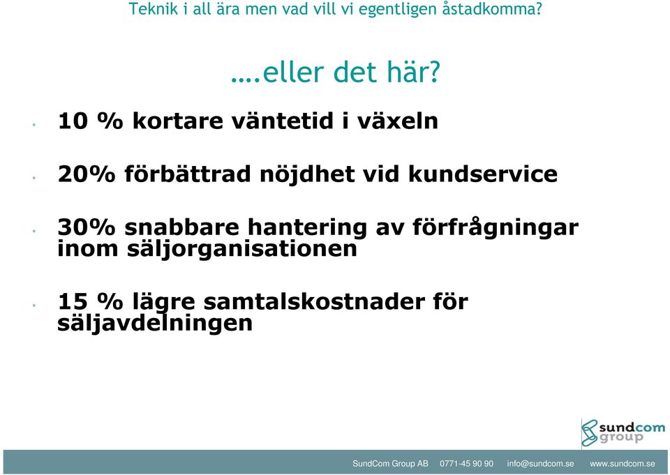 10 % kortare väntetid i växeln 20% förbättrad nöjdhet vid