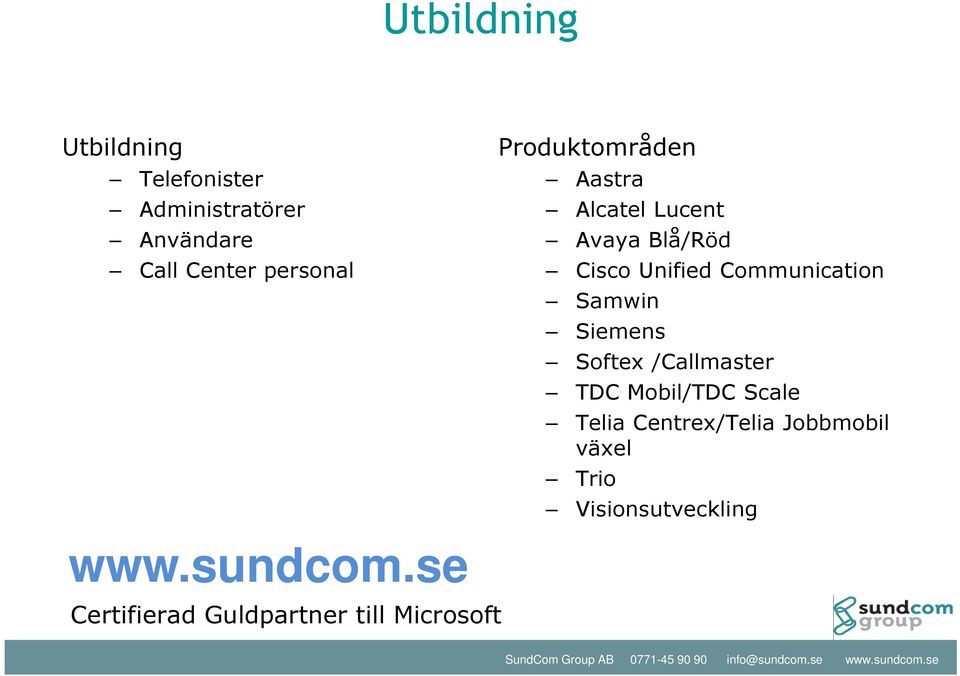 Samwin Siemens Softex /Callmaster TDC Mobil/TDC Scale Telia Centrex/Telia