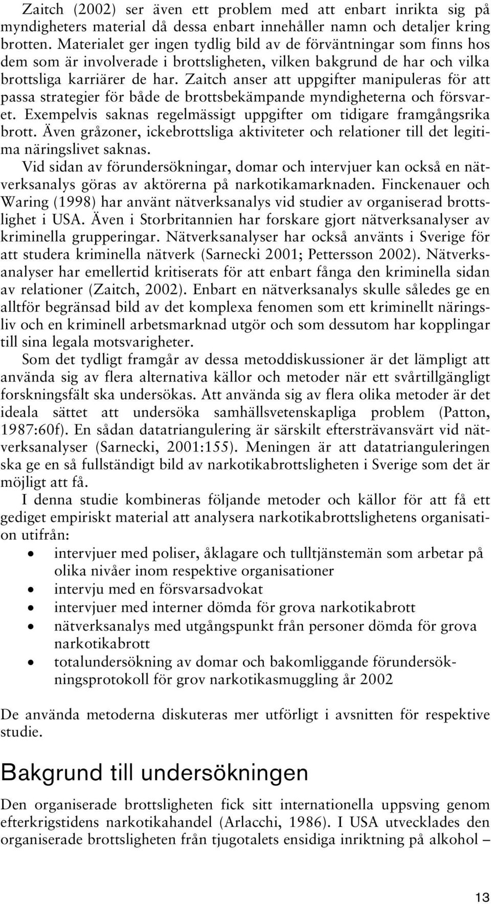 Zaitch anser att uppgifter manipuleras för att passa strategier för både de brottsbekämpande myndigheterna och försvaret. Exempelvis saknas regelmässigt uppgifter om tidigare framgångsrika brott.