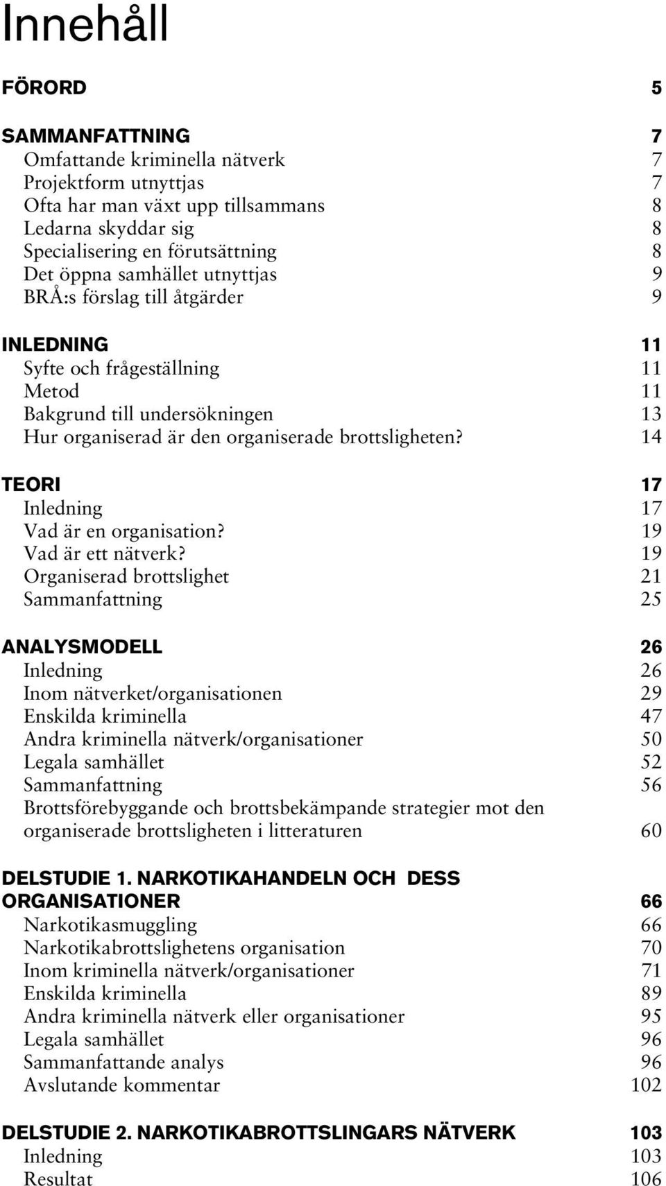 14 TEORI 17 Inledning 17 Vad är en organisation? 19 Vad är ett nätverk?