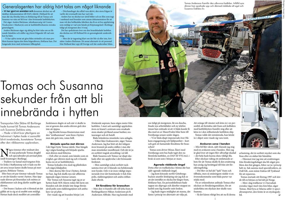 Det säger Anders Bäckman, teknikansvarig vid Cosmo Truckcenter i Markaryd, som är lastbilstillverkarens svenska generalagent.