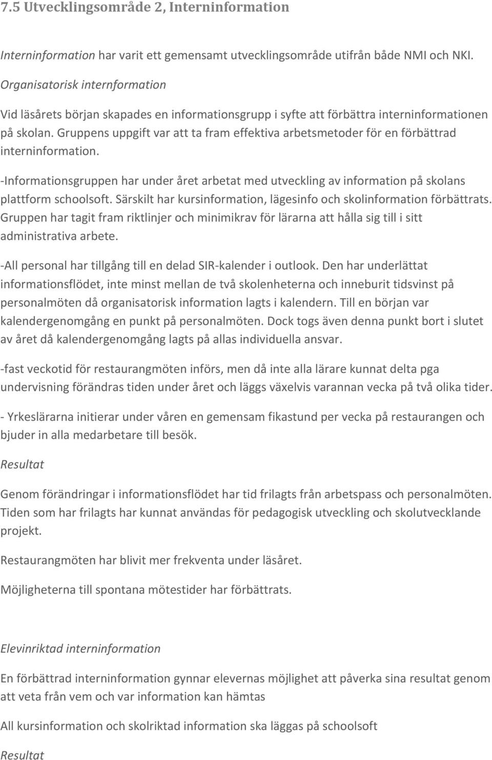 Gruppens uppgift var att ta fram effektiva arbetsmetoder för en förbättrad interninformation.