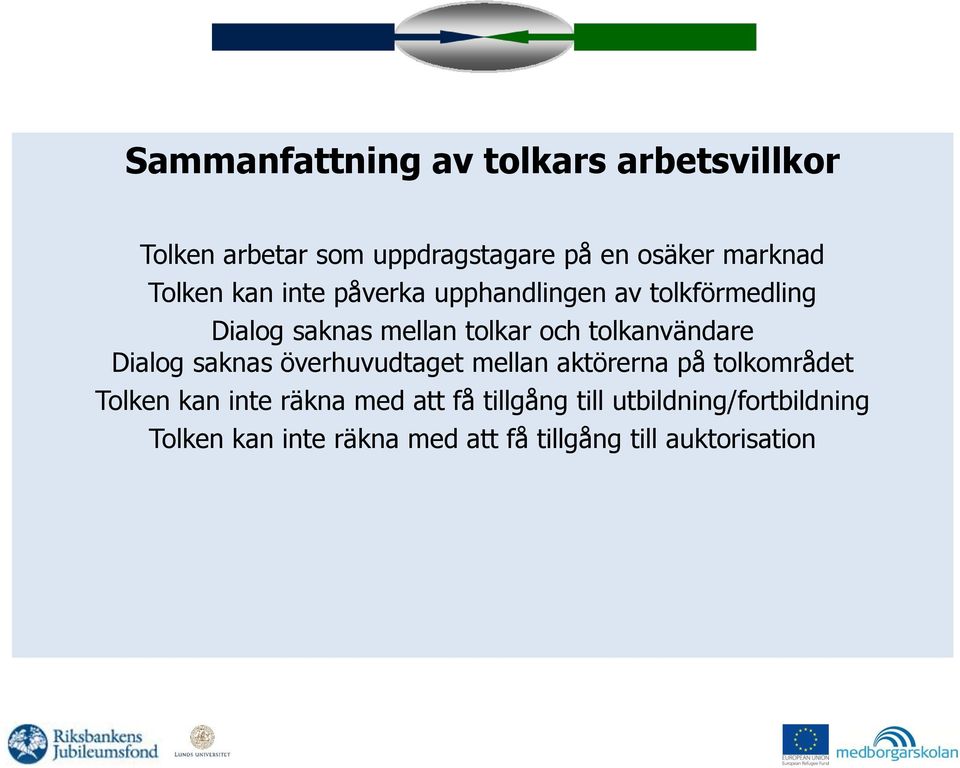 tolkanvändare Dialog saknas överhuvudtaget mellan aktörerna på tolkområdet Tolken kan inte räkna