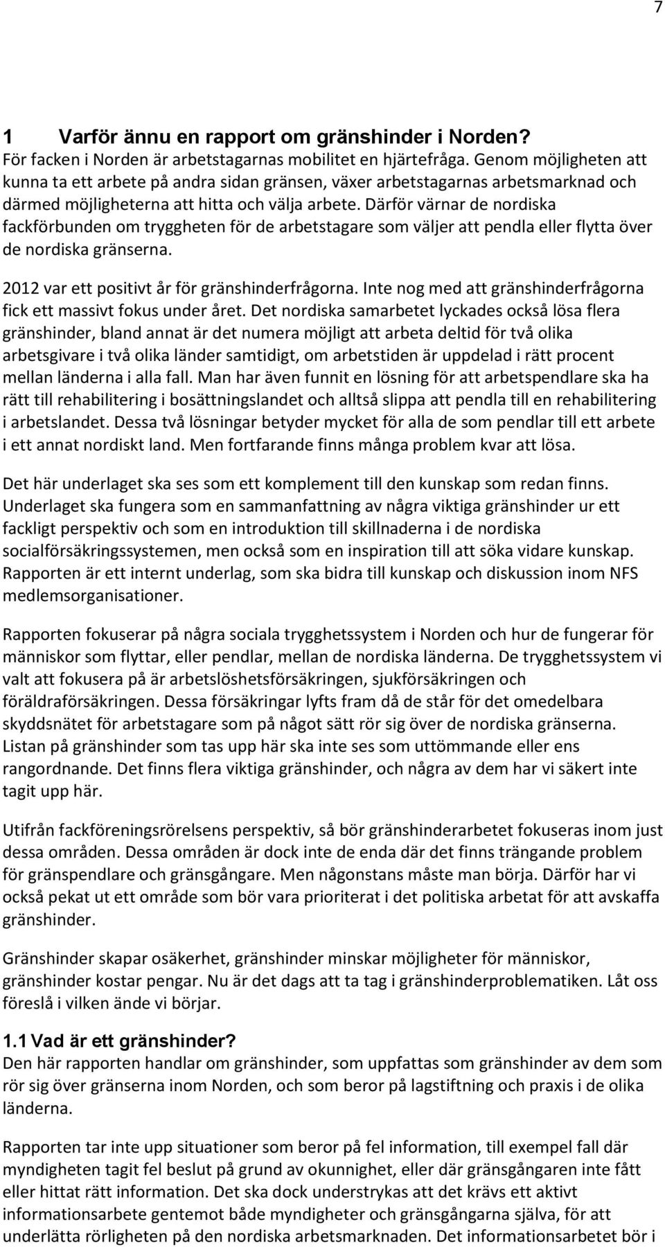 Därför värnar de nordiska fackförbunden om tryggheten för de arbetstagare som väljer att pendla eller flytta över de nordiska gränserna. 2012 var ett positivt år för gränshinderfrågorna.