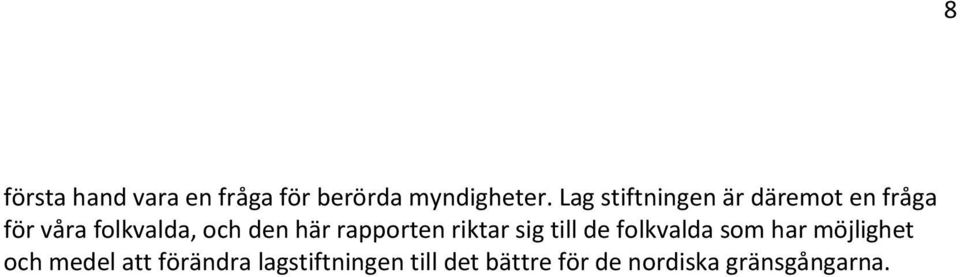 här rapporten riktar sig till de folkvalda som har möjlighet och