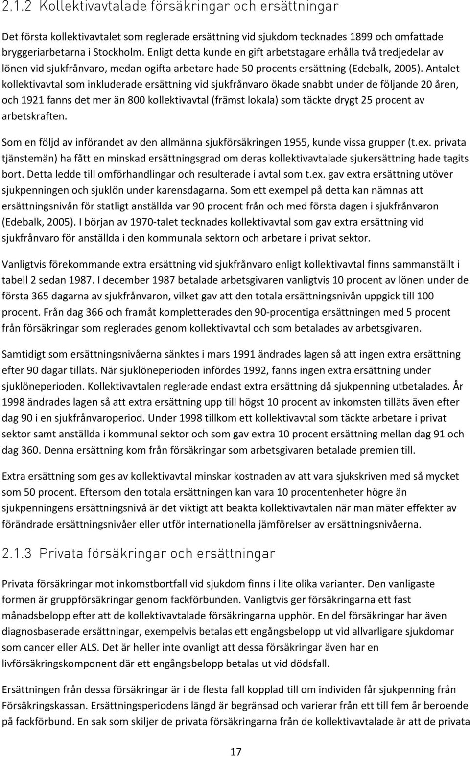 Antalet kollektivavtal som inkluderade ersättning vid sjukfrånvaro ökade snabbt under de följande 20 åren, och 1921 fanns det mer än 800 kollektivavtal (främst lokala) som täckte drygt 25 procent av