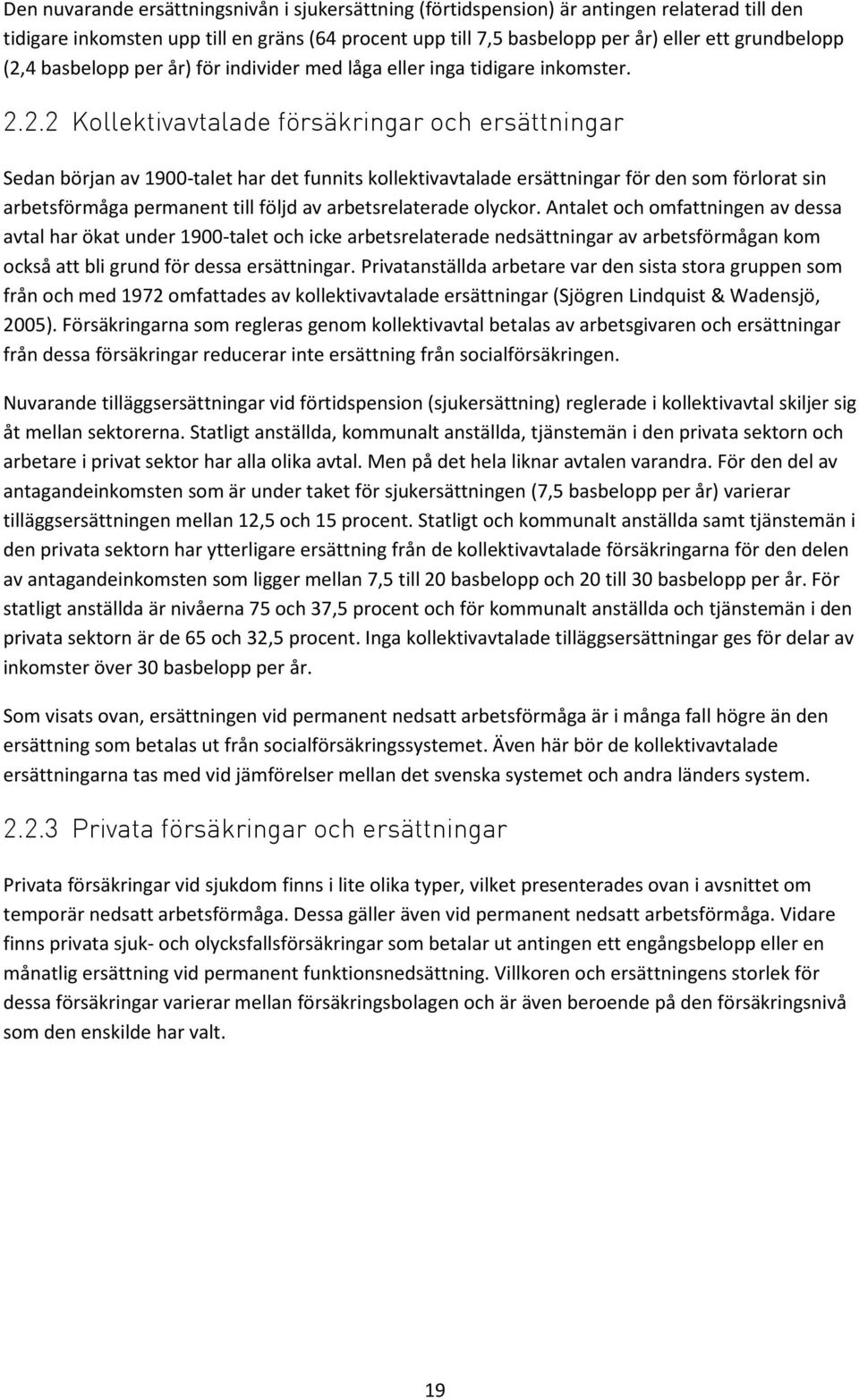 ersättningar för den som förlorat sin arbetsförmåga permanent till följd av arbetsrelaterade olyckor.