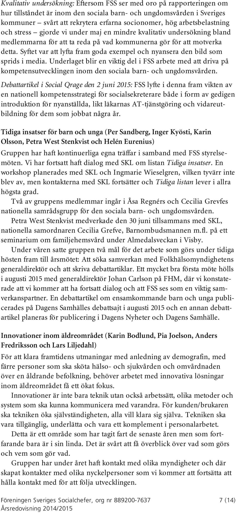 Syftet var att lyfta fram goda exempel och nyansera den bild som sprids i media.