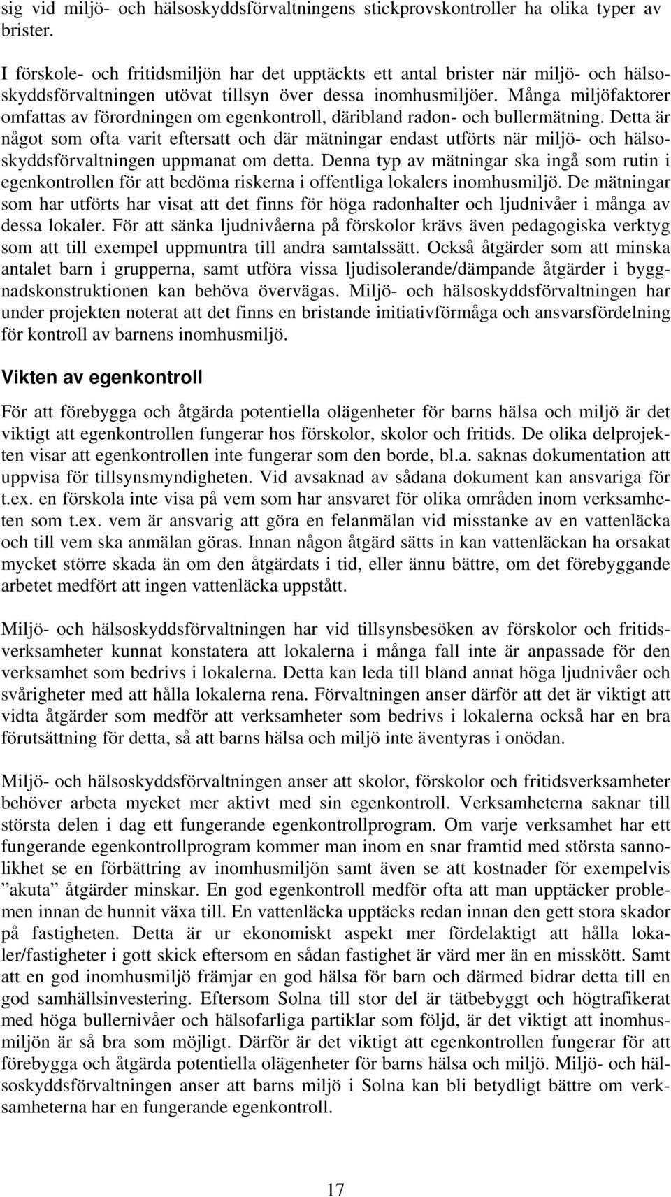 Många miljöfaktorer omfattas av förordningen om egenkontroll, däribland radon- och bullermätning.