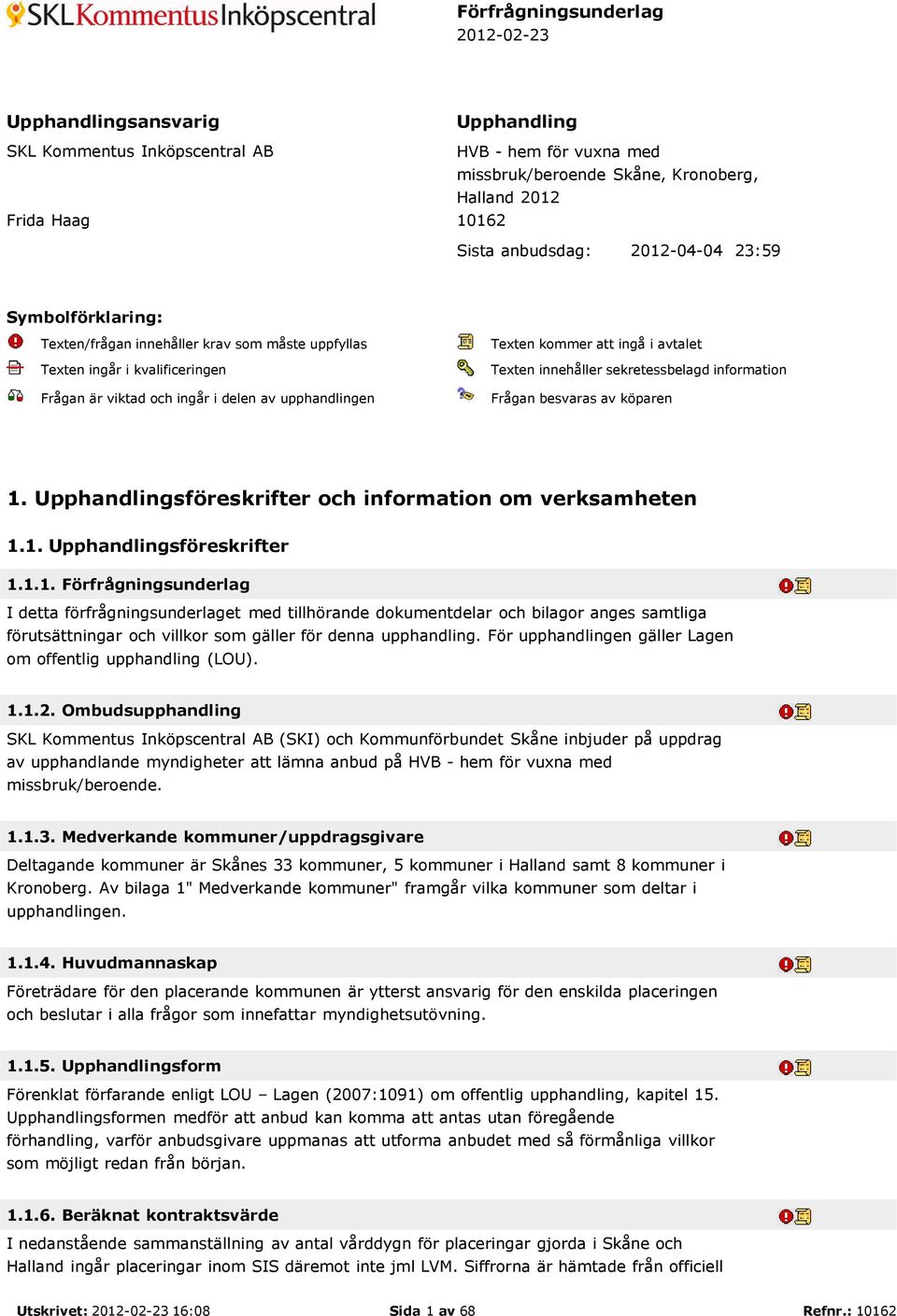 ingå i avtalet Texten innehåller sekretessbelagd information Frågan besvaras av köparen 1.