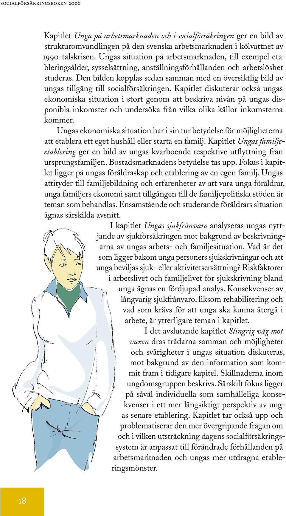 Den bilden kopplas sedan samman med en översiktlig bild av ungas tillgång till socialförsäkringen.