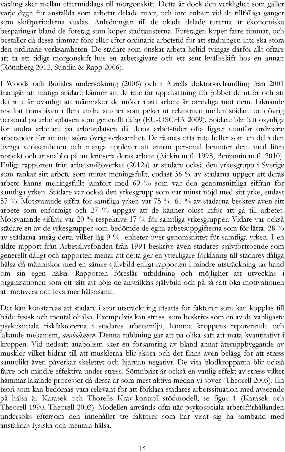 Anledningen till de ökade delade turerna är ekonomiska besparingar bland de företag som köper städtjänsterna.