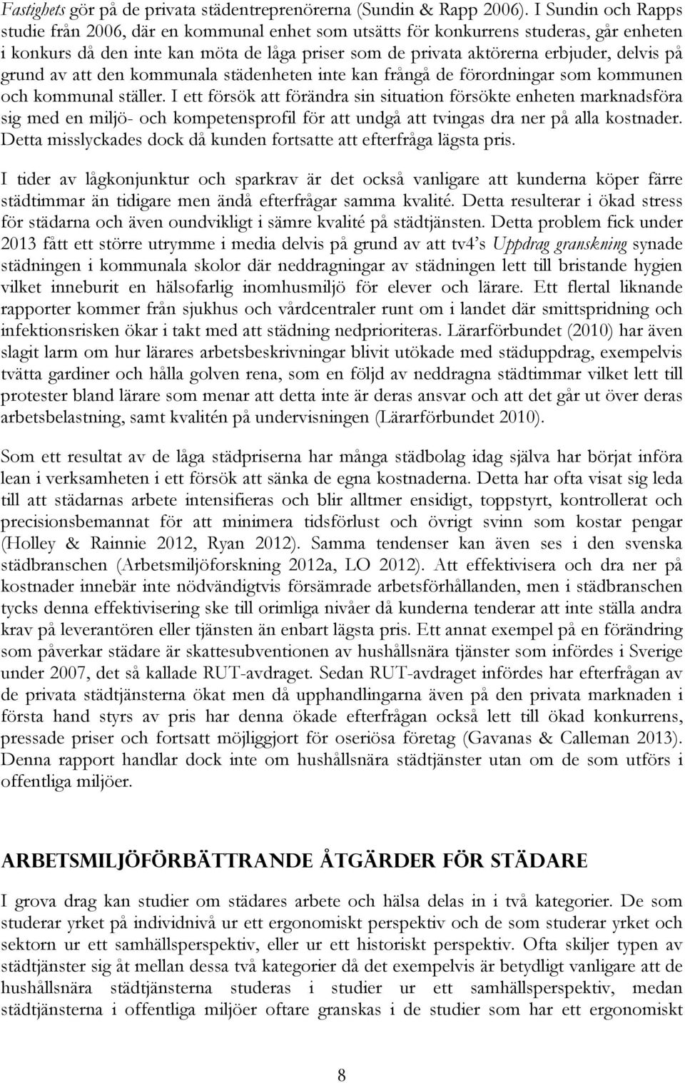 grund av att den kommunala städenheten inte kan frångå de förordningar som kommunen och kommunal ställer.