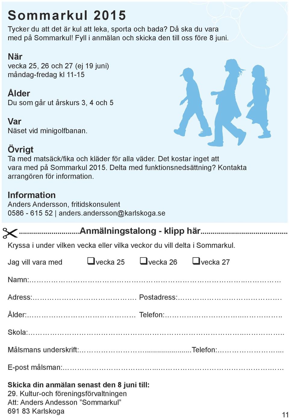 Det kostar inget att vara med på Sommarkul 2015. Kontakta arrangören för information. Information Anders Andersson, fritidskonsulent 0586-615 52 anders.andersson@karlskoga.se.