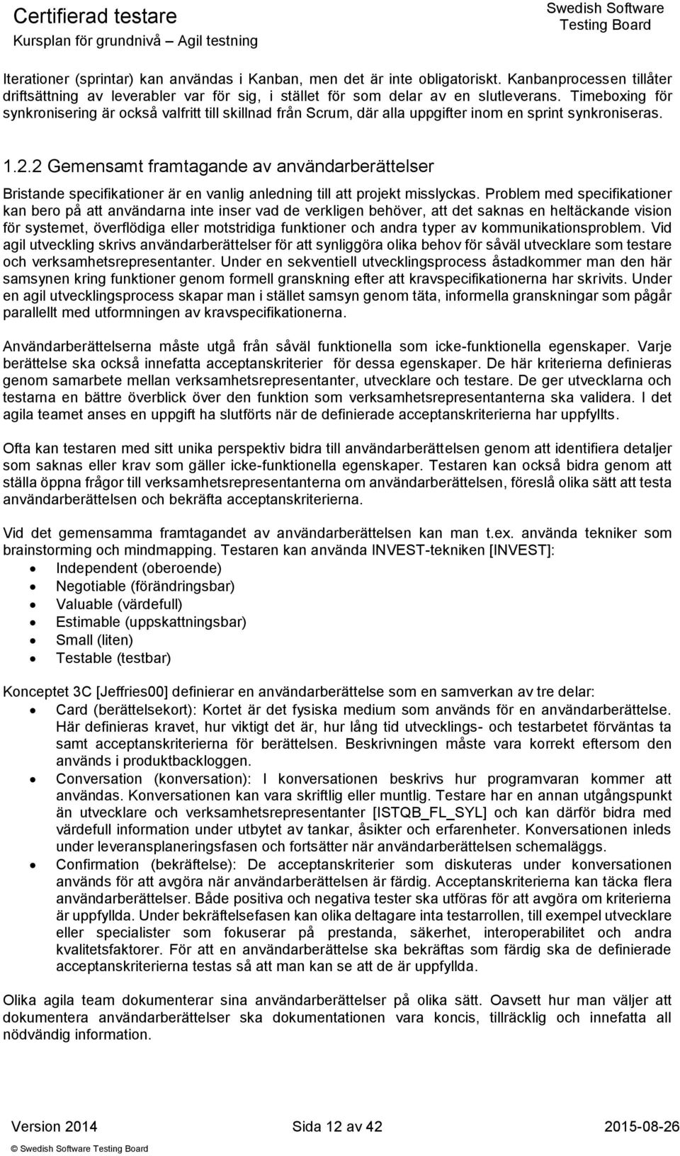 2 Gemensamt framtagande av användarberättelser Bristande specifikationer är en vanlig anledning till att projekt misslyckas.